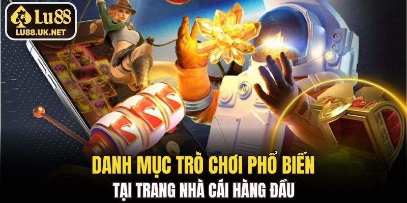 Danh mục trò chơi phổ biến tại nhà cái hàng đầu