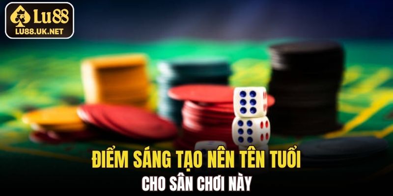 Điểm sáng tạo nên tên tuổi cho sân chơi này