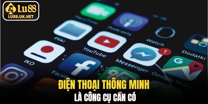 Điện thoại thông minh là công cụ cần có