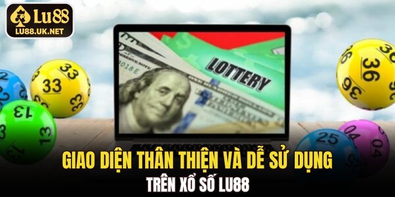 Giao diện thân thiện và dễ sử dụng trên Xổ Số LU88
