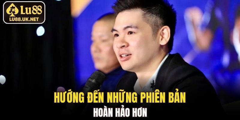 Hướng đến những phiên bản hoàn hảo hơn