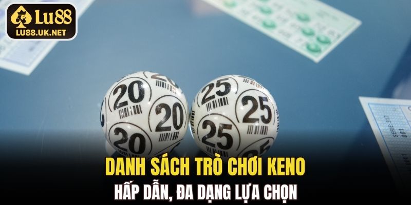 Danh sách trò chơi keno hấp dẫn, đa dạng lựa chọn