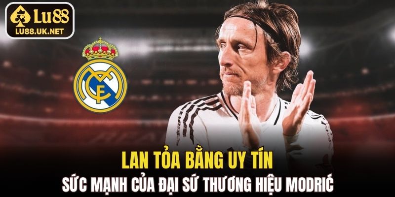 Sức mạnh của đại sứ thương hiệu Modrić: Lan tỏa bằng uy tín
