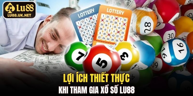 Lợi ích thiết thực khi tham gia Xổ Số LU88