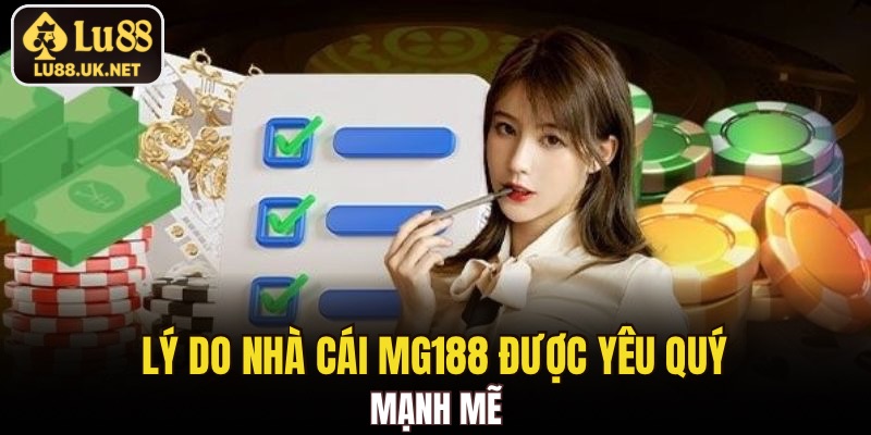 Lý do Nhà cái MG188 được yêu quý mạnh mẽ