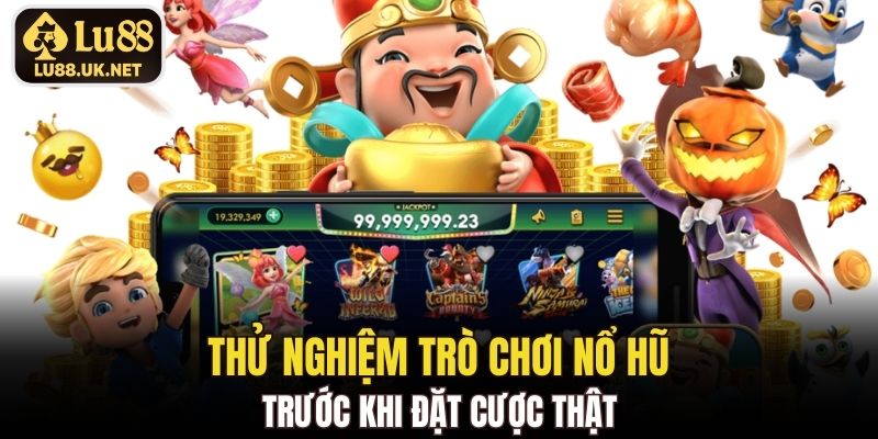 Thử nghiệm trò chơi nổ hũ trước khi đặt cược thật