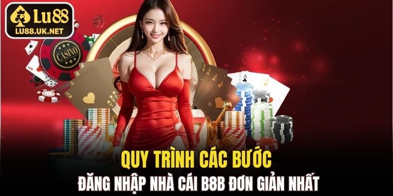Quy trình các bước đăng nhập nhà cái B8B đơn giản nhất