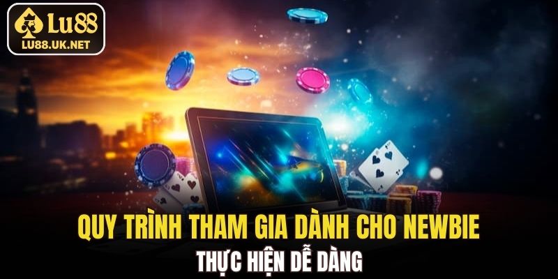 Quy trình tham gia dành cho newbie thực hiện dễ dàng
