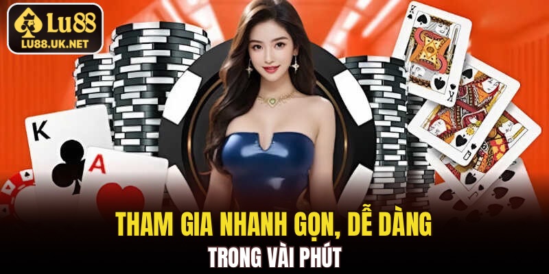 Tham gia nhanh gọn, dễ dàng trong vài phút